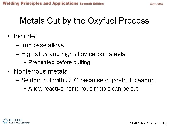 Metals Cut by the Oxyfuel Process • Include: – Iron base alloys – High