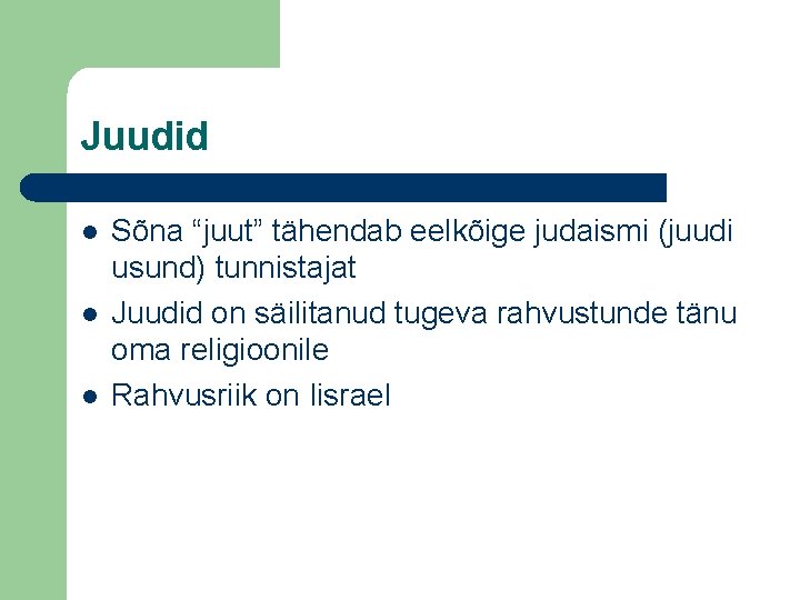 Juudid l l l Sõna “juut” tähendab eelkõige judaismi (juudi usund) tunnistajat Juudid on