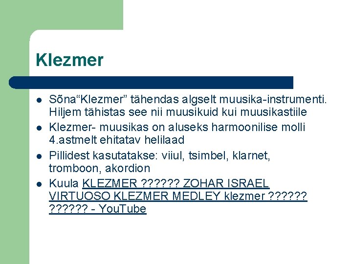 Klezmer l l Sõna“Klezmer” tähendas algselt muusika-instrumenti. Hiljem tähistas see nii muusikuid kui muusikastiile