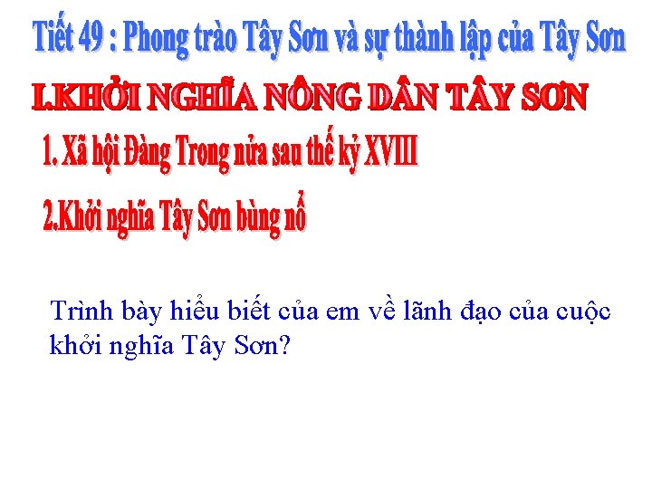 Trình bày hiểu biết của em về lãnh đạo của cuộc khởi nghĩa Tây Trình bày hiểu biết của em về lãnh đạo của cuộc khởi nghĩa Tây