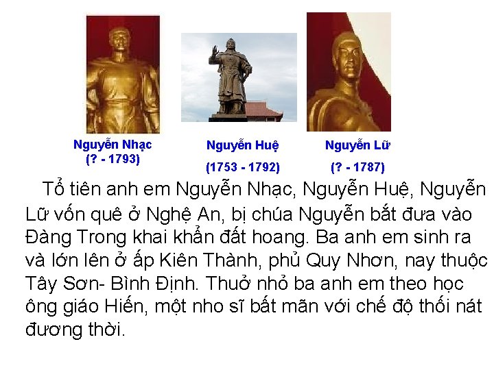 Nguyễn Nhạc (? - 1793) Nguyễn Huệ Nguyễn Lữ (1753 - 1792) (? - Nguyễn Nhạc (? - 1793) Nguyễn Huệ Nguyễn Lữ (1753 - 1792) (? -