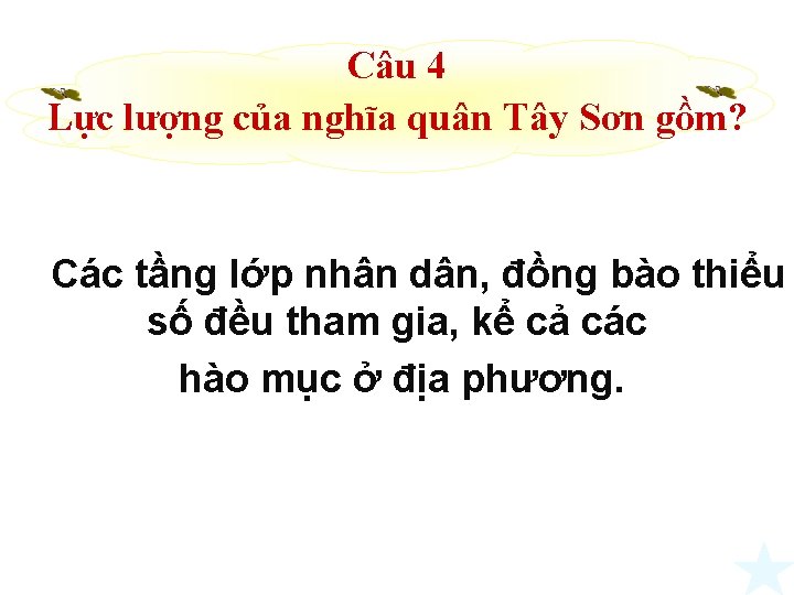 Câu 4 Lực lượng của nghĩa quân Tây Sơn gồm? Các tầng lớp nhân Câu 4 Lực lượng của nghĩa quân Tây Sơn gồm? Các tầng lớp nhân