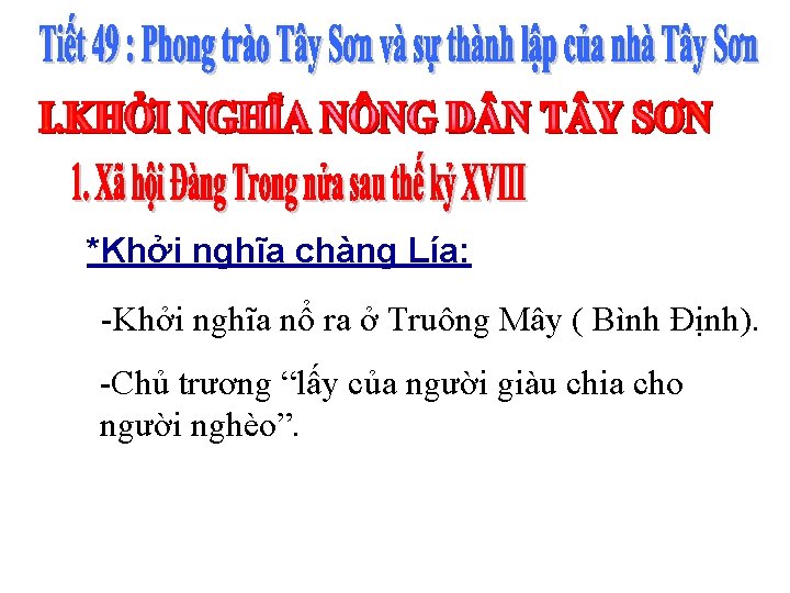 *Khởi nghĩa chàng Lía: -Khởi nghĩa nổ ra ở Truông Mây ( Bình Định). *Khởi nghĩa chàng Lía: -Khởi nghĩa nổ ra ở Truông Mây ( Bình Định).