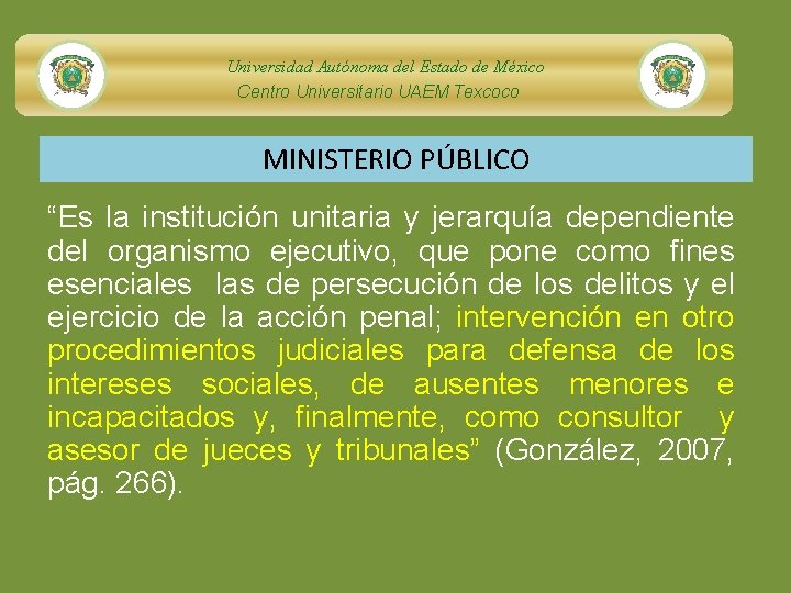 Universidad Autónoma del Estado de México Centro Universitario UAEM Texcoco MINISTERIO PÚBLICO “Es la