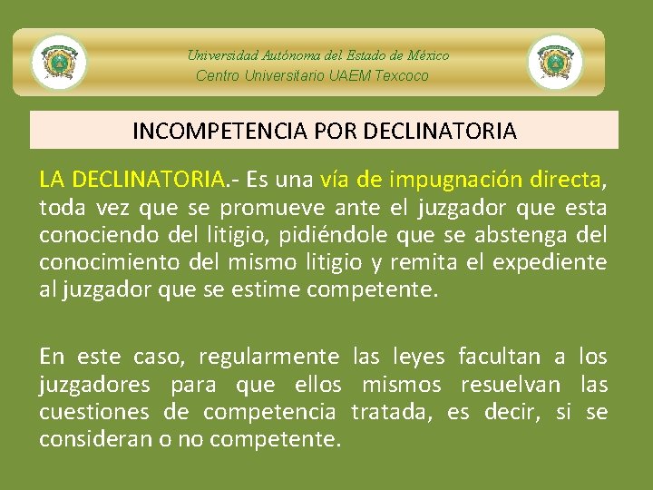 Universidad Autónoma del Estado de México Centro Universitario UAEM Texcoco INCOMPETENCIA POR DECLINATORIA LA