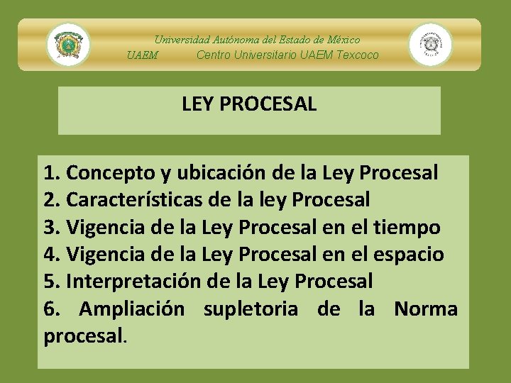 Universidad Autónoma del Estado de México UAEM Centro Universitario UAEM Texcoco LEY PROCESAL 1.