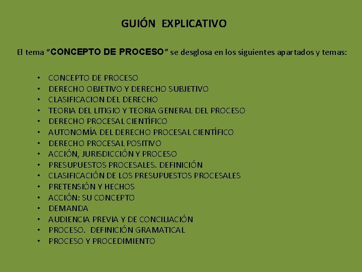 GUIÓN EXPLICATIVO El tema “CONCEPTO DE PROCESO” se desglosa en los siguientes apartados y