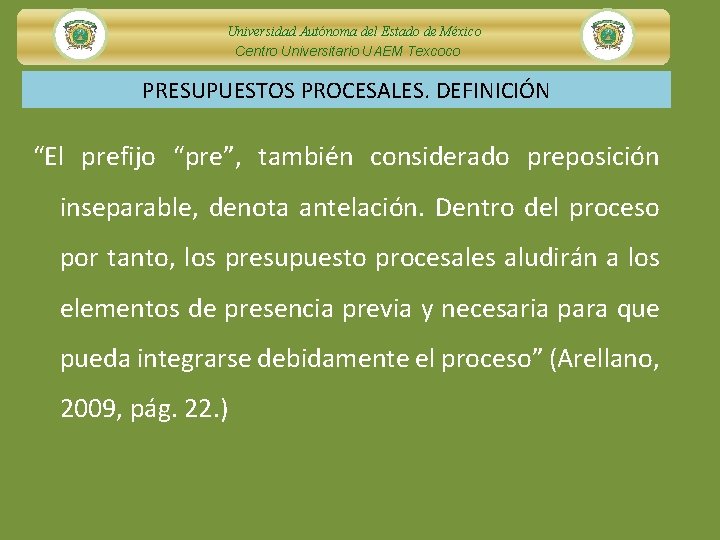 Universidad Autónoma del Estado de México Centro Universitario UAEM Texcoco PRESUPUESTOS PROCESALES. DEFINICIÓN “El