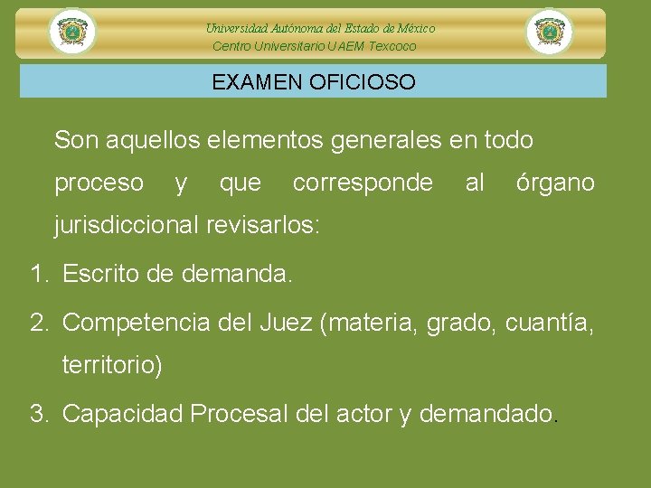 Universidad Autónoma del Estado de México Centro Universitario UAEM Texcoco EXAMEN OFICIOSO Son aquellos