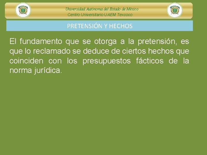 Universidad Autónoma del Estado de México Centro Universitario UAEM Texcoco PRETENSIÓN Y HECHOS El