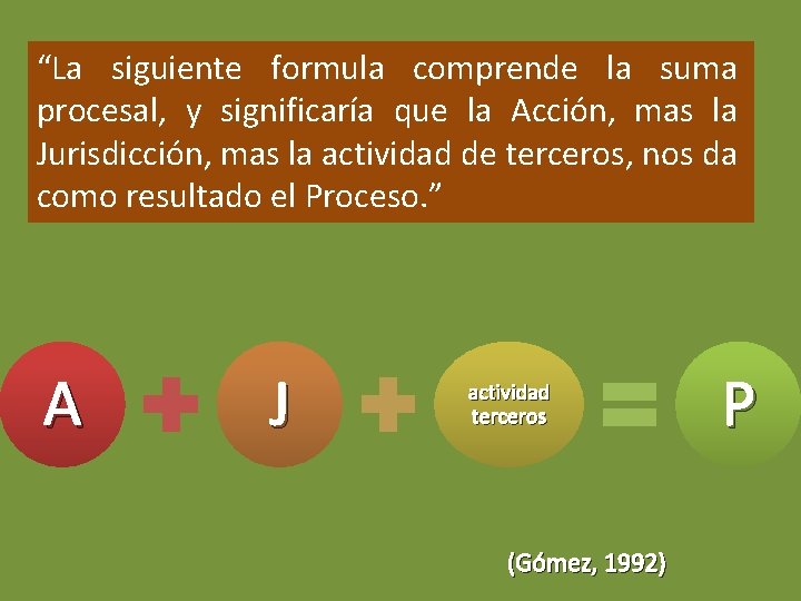 “La siguiente formula comprende la suma procesal, y significaría que la Acción, mas la