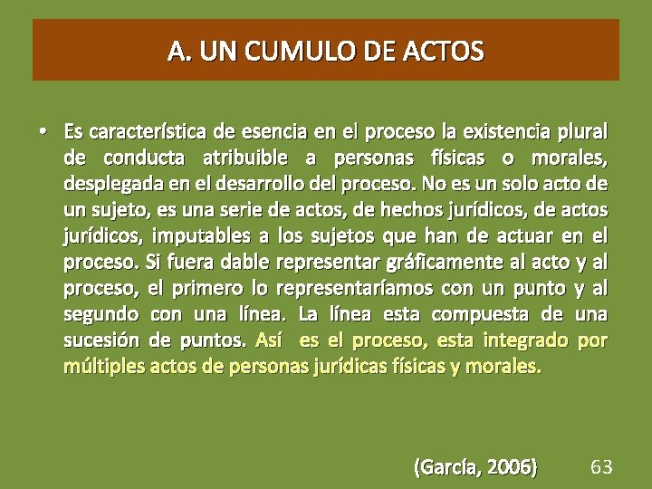 A. UN CUMULO DE ACTOS • Es característica de esencia en el proceso la