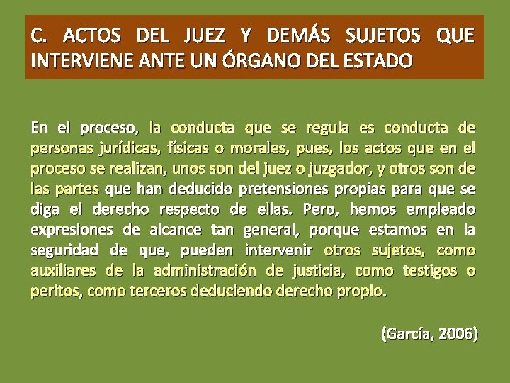 C. ACTOS DEL JUEZ Y DEMÁS SUJETOS QUE INTERVIENE ANTE UN ÓRGANO DEL ESTADO