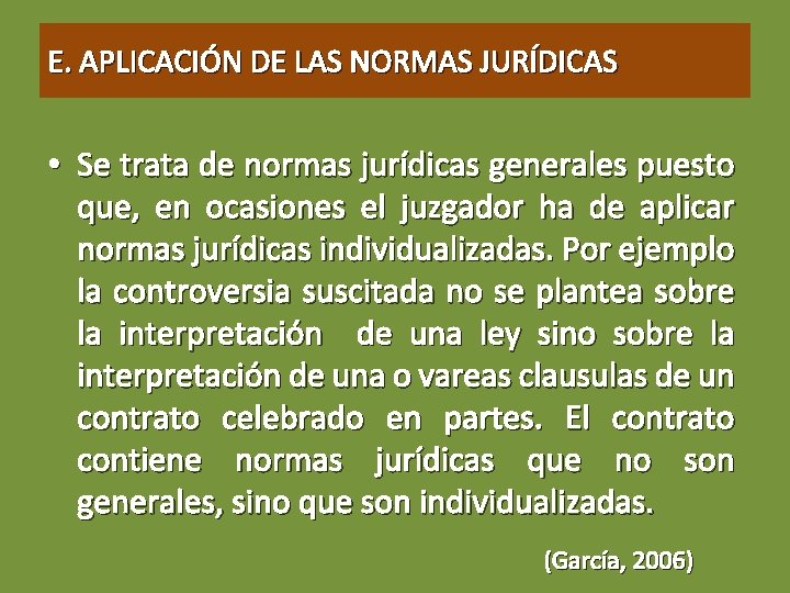 E. APLICACIÓN DE LAS NORMAS JURÍDICAS • Se trata de normas jurídicas generales puesto