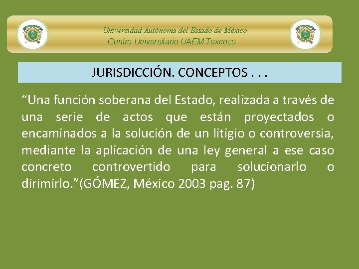 Universidad Autónoma del Estado de México Centro Universitario UAEM Texcoco JURISDICCIÓN. CONCEPTOS. . .