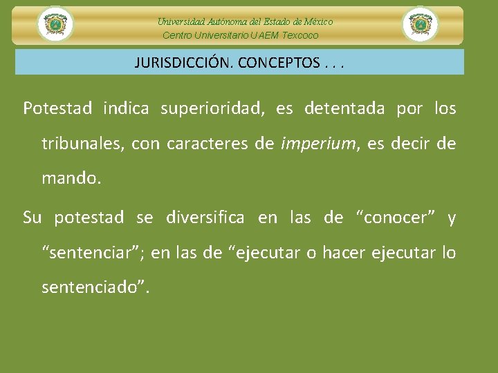 Universidad Autónoma del Estado de México Centro Universitario UAEM Texcoco JURISDICCIÓN. CONCEPTOS. . .