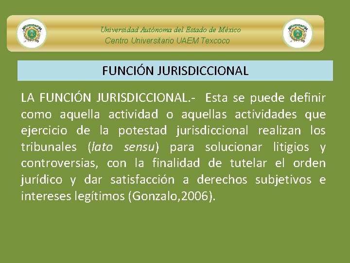 Universidad Autónoma del Estado de México Centro Universitario UAEM Texcoco FUNCIÓN JURISDICCIONAL LA FUNCIÓN