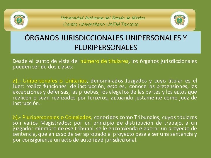 Universidad Autónoma del Estado de México Centro Universitario UAEM Texcoco ÓRGANOS JURISDICCIONALES UNIPERSONALES Y