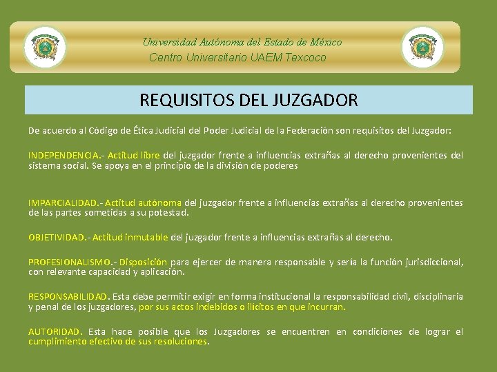 Universidad Autónoma del Estado de México Centro Universitario UAEM Texcoco REQUISITOS DEL JUZGADOR De