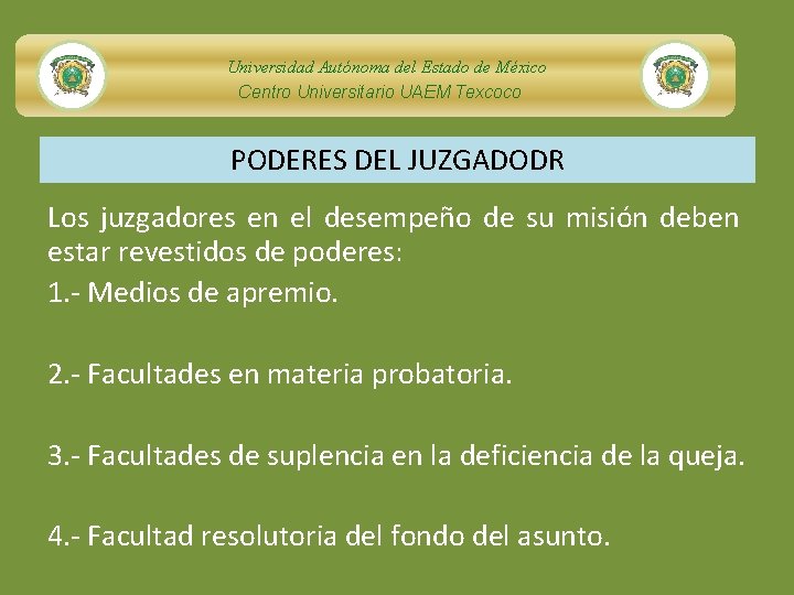 Universidad Autónoma del Estado de México Centro Universitario UAEM Texcoco PODERES DEL JUZGADODR Los