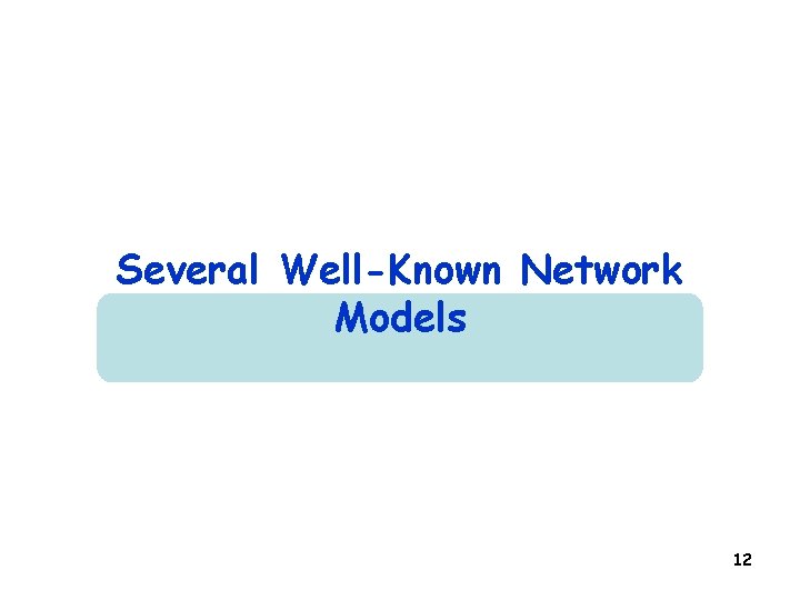 Several Well-Known Network Models 12 Several Well-Known Network Models 12