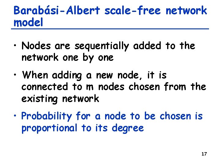 Barabási-Albert scale-free network model • Nodes are sequentially added to the network one by Barabási-Albert scale-free network model • Nodes are sequentially added to the network one by