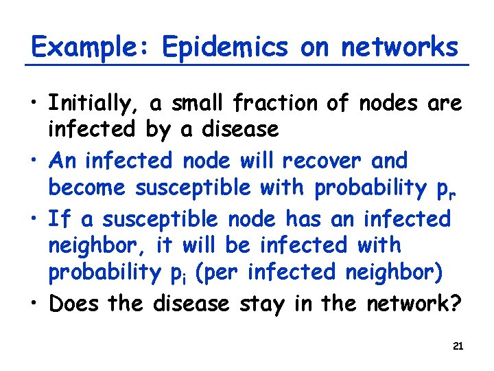 Example: Epidemics on networks • Initially, a small fraction of nodes are infected by Example: Epidemics on networks • Initially, a small fraction of nodes are infected by