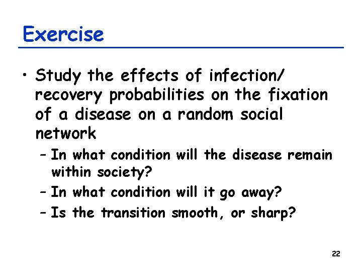 Exercise • Study the effects of infection/ recovery probabilities on the fixation of a Exercise • Study the effects of infection/ recovery probabilities on the fixation of a