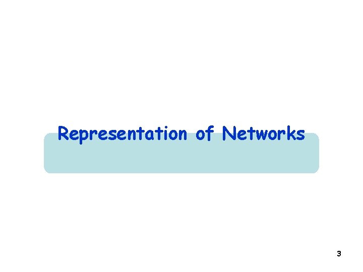 Representation of Networks 3 Representation of Networks 3
