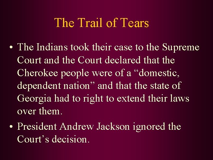 The Trail of Tears • The Indians took their case to the Supreme Court