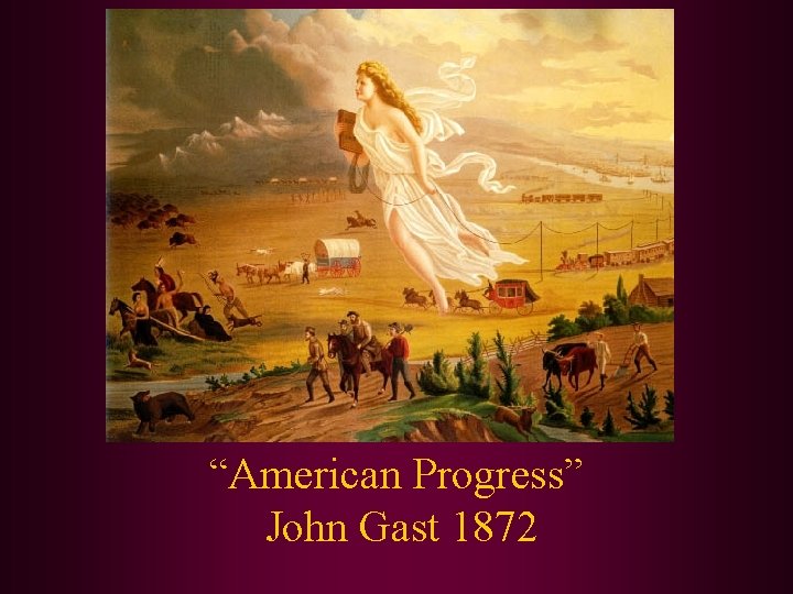 “American Progress” John Gast 1872 