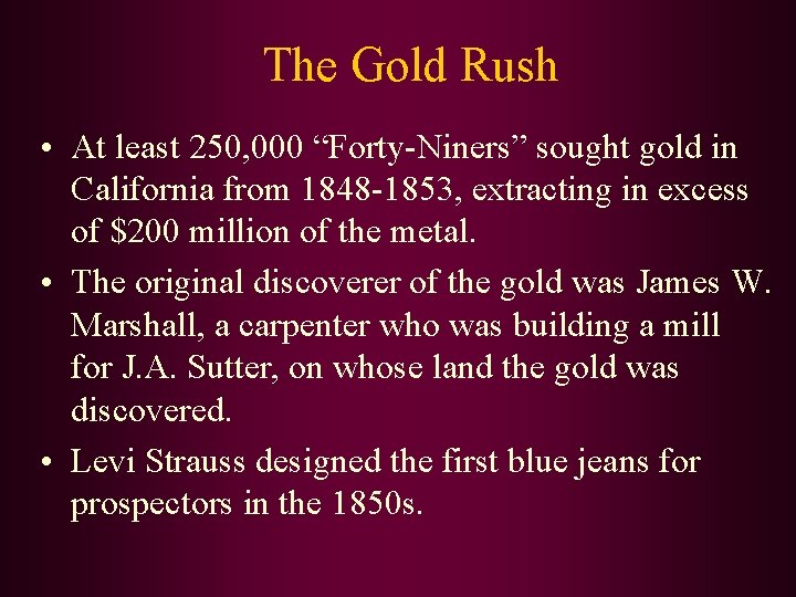 The Gold Rush • At least 250, 000 “Forty-Niners” sought gold in California from