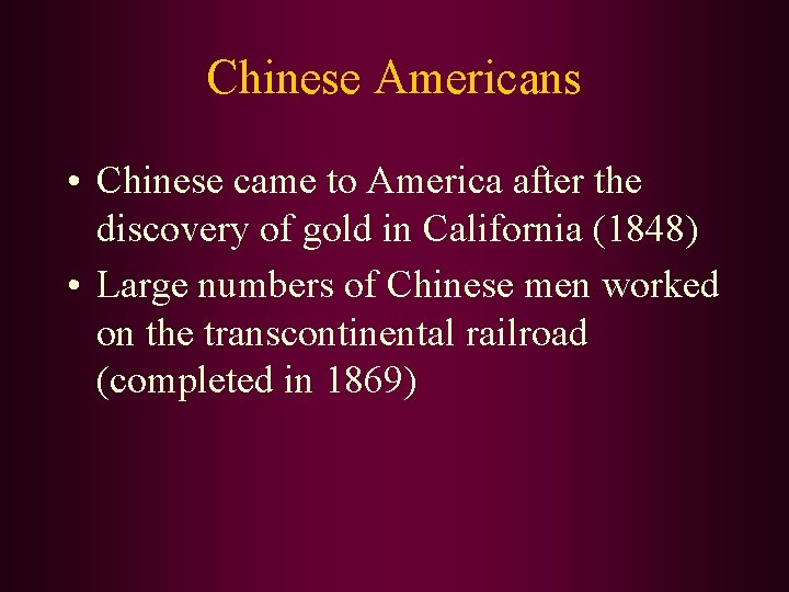 Chinese Americans • Chinese came to America after the discovery of gold in California