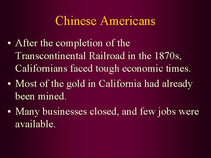 Chinese Americans • After the completion of the Transcontinental Railroad in the 1870 s,