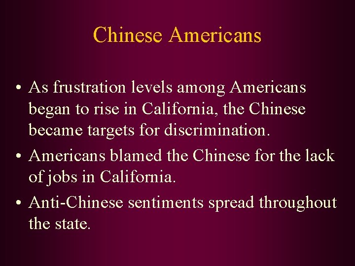 Chinese Americans • As frustration levels among Americans began to rise in California, the