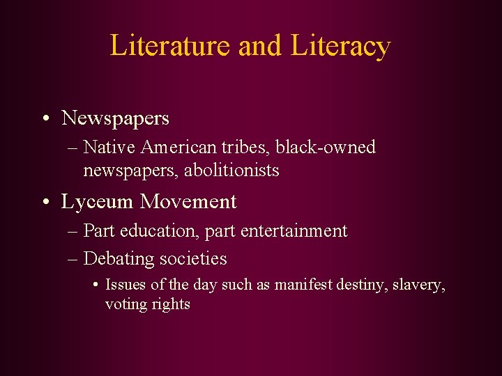 Literature and Literacy • Newspapers – Native American tribes, black-owned newspapers, abolitionists • Lyceum