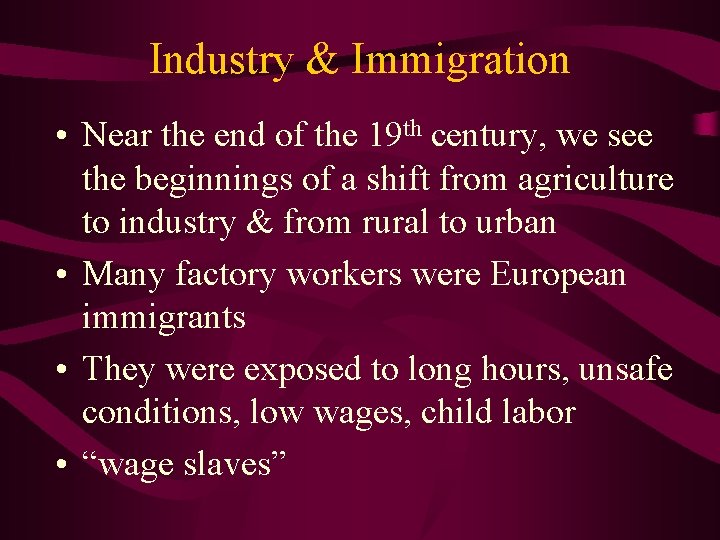 Industry & Immigration • Near the end of the 19 th century, we see