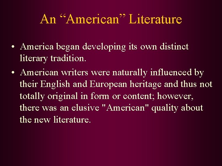 An “American” Literature • America began developing its own distinct literary tradition. • American