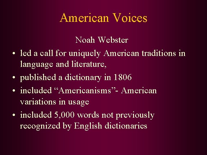 American Voices • • Noah Webster led a call for uniquely American traditions in