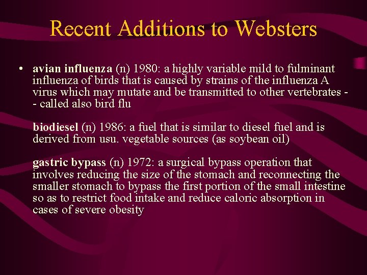 Recent Additions to Websters • avian influenza (n) 1980: a highly variable mild to