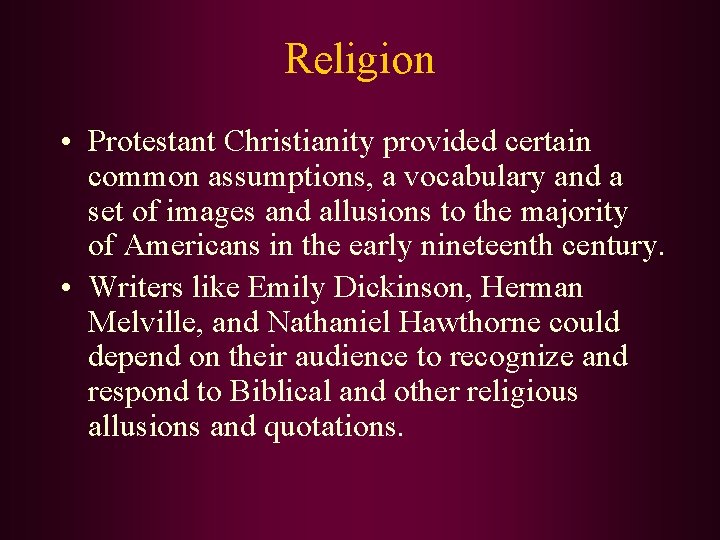 Religion • Protestant Christianity provided certain common assumptions, a vocabulary and a set of