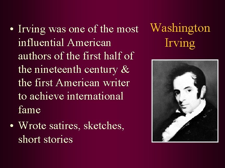  • Irving was one of the most Washington influential American Irving authors of