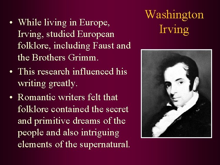  • While living in Europe, Irving, studied European folklore, including Faust and the