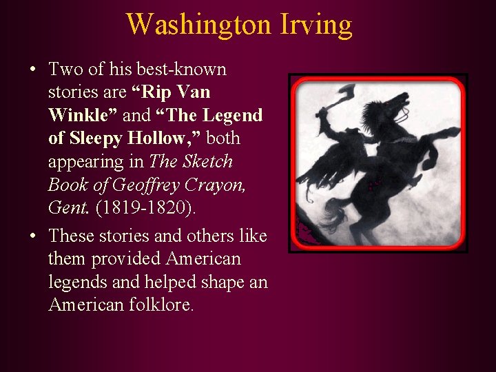 Washington Irving • Two of his best-known stories are “Rip Van Winkle” and “The