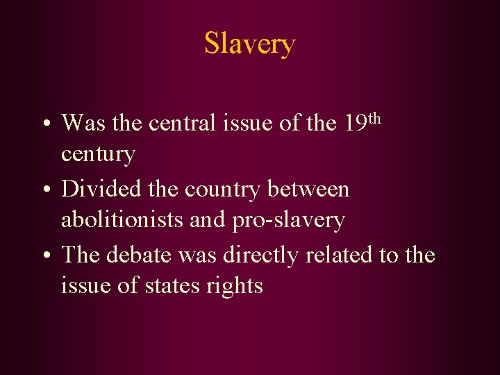 Slavery • Was the central issue of the 19 th century • Divided the