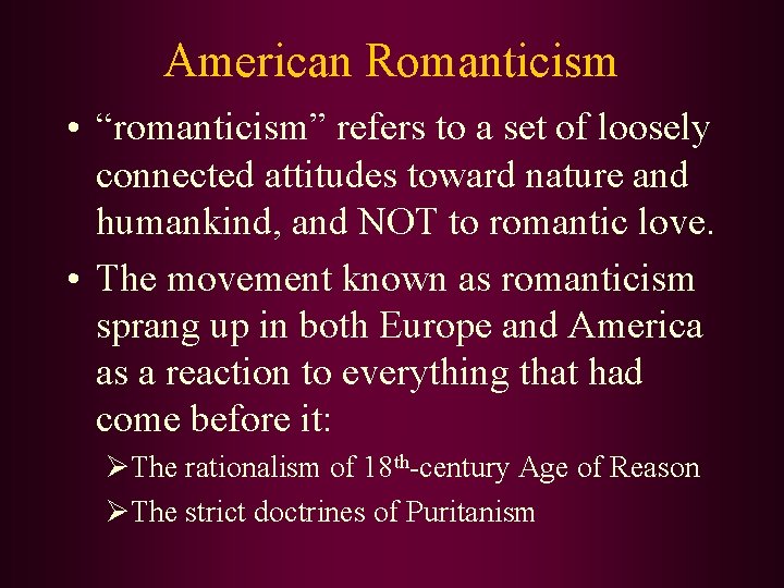 American Romanticism • “romanticism” refers to a set of loosely connected attitudes toward nature