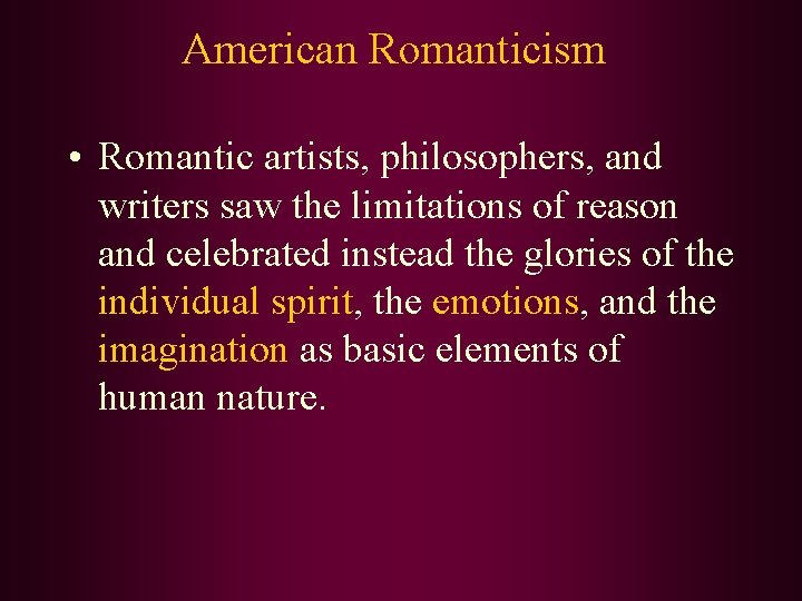 American Romanticism • Romantic artists, philosophers, and writers saw the limitations of reason and