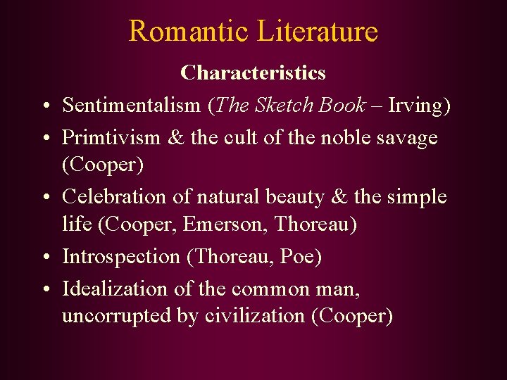 Romantic Literature • • • Characteristics Sentimentalism (The Sketch Book – Irving) Primtivism &