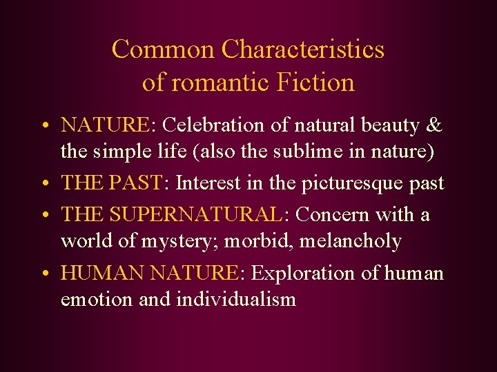 Common Characteristics of romantic Fiction • NATURE: Celebration of natural beauty & the simple