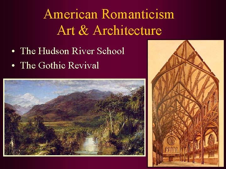 American Romanticism Art & Architecture • The Hudson River School • The Gothic Revival